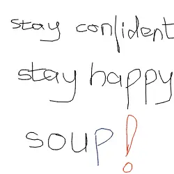 "stay confident, stay happy soup!"